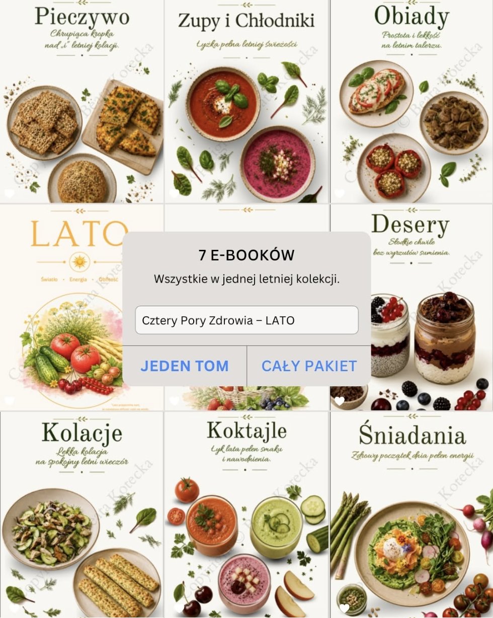 7 e-booków z serii Cztery Pory Zdrowia – LATO: śniadania, zupy i chłodniki, obiady, desery, kolacje, koktajle, pieczywo